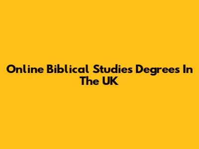 Online Biblical Studies Degrees In The UK
