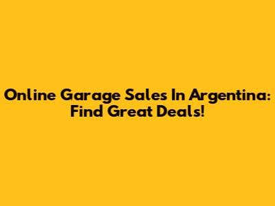 Online Garage Sales In Argentina: Find Great Deals!