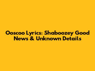Ooscoo Lyrics: Shaboozey Good News & Unknown Details