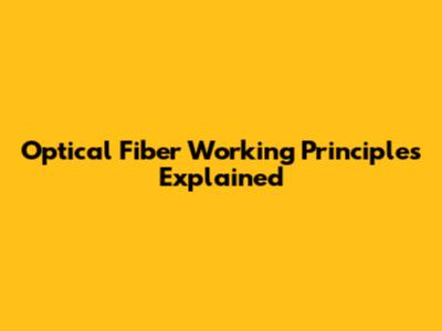 Optical Fiber Working Principles Explained