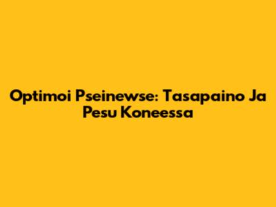 Optimoi Pseinewse: Tasapaino Ja Pesu Koneessa