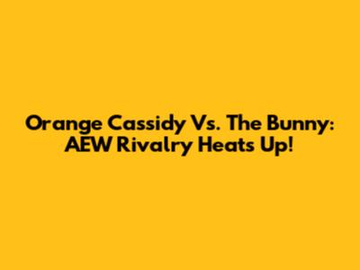 Orange Cassidy Vs. The Bunny: AEW Rivalry Heats Up!