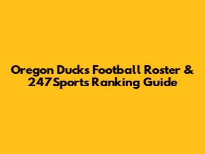 Oregon Ducks Football Roster & 247Sports Ranking Guide