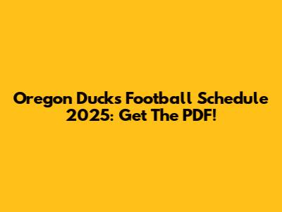 Oregon Ducks Football Schedule 2025: Get The PDF!