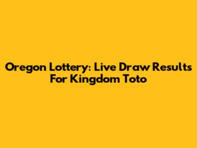 Oregon Lottery: Live Draw Results For Kingdom Toto
