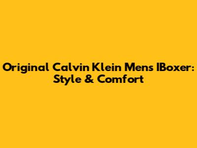 Original Calvin Klein Men's IBoxer: Style & Comfort