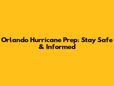 Orlando Hurricane Prep: Stay Safe & Informed