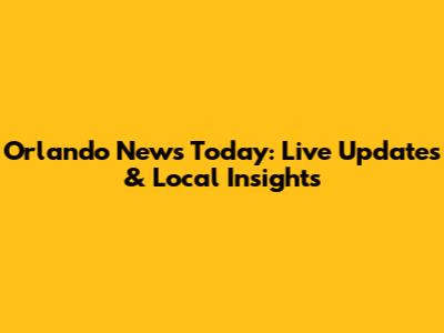 Orlando News Today: Live Updates & Local Insights