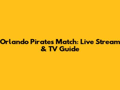 Orlando Pirates Match: Live Stream & TV Guide