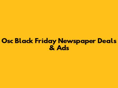 Osc Black Friday Newspaper Deals & Ads