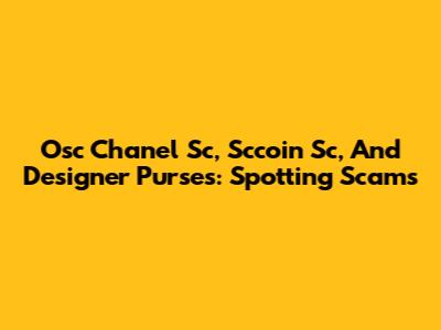 Osc Chanel Sc, Sccoin Sc, And Designer Purses: Spotting Scams