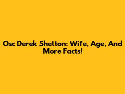 Osc Derek Shelton: Wife, Age, And More Facts!