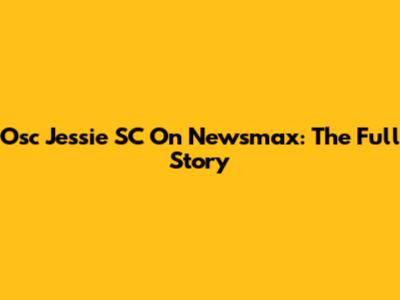 Osc Jessie SC On Newsmax: The Full Story