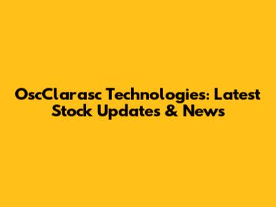 OscClarasc Technologies: Latest Stock Updates & News