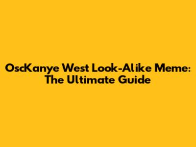 OscKanye West Look-Alike Meme: The Ultimate Guide