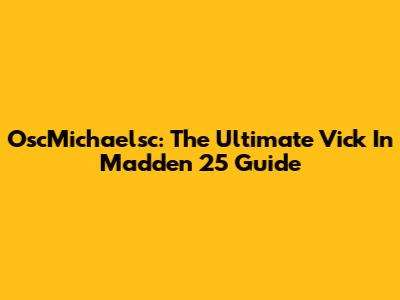 OscMichaelsc: The Ultimate Vick In Madden 25 Guide