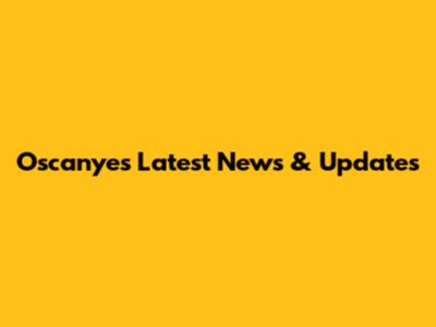 Oscanyes Latest News & Updates