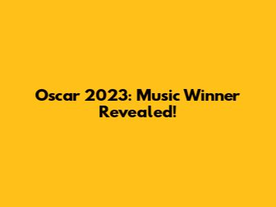 Oscar 2023: Music Winner Revealed!