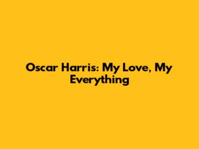 Oscar Harris: My Love, My Everything