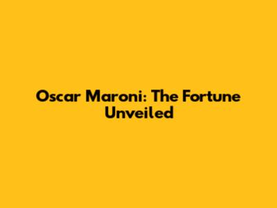 Oscar Maroni: The Fortune Unveiled