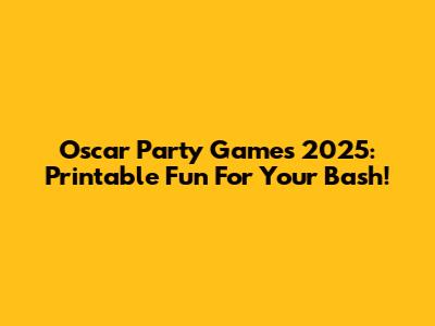 Oscar Party Games 2025: Printable Fun For Your Bash!