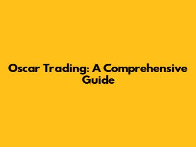 Oscar Trading: A Comprehensive Guide