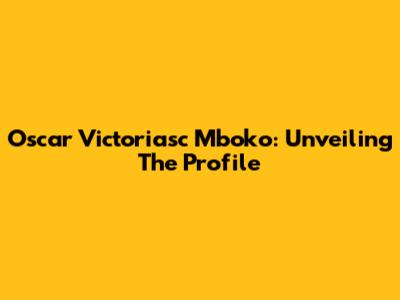 Oscar Victoriasc Mboko: Unveiling The Profile