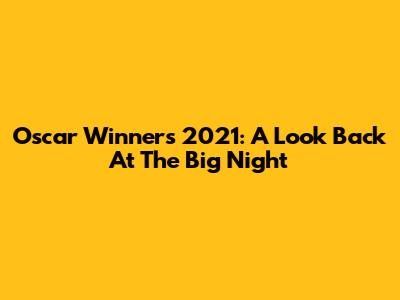 Oscar Winners 2021: A Look Back At The Big Night