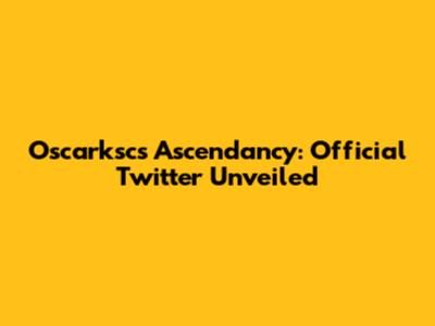 Oscarksc's Ascendancy: Official Twitter Unveiled