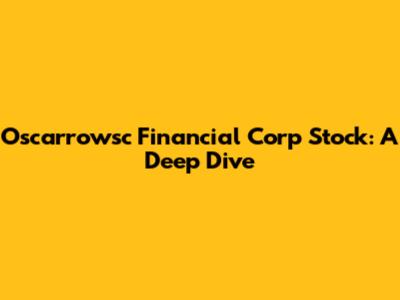 Oscarrowsc Financial Corp Stock: A Deep Dive