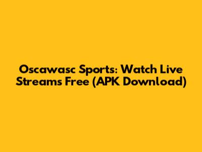 Oscawasc Sports: Watch Live Streams Free (APK Download)