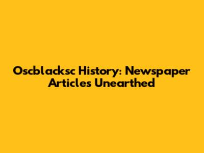 Oscblacksc History: Newspaper Articles Unearthed