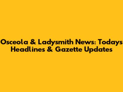 Osceola & Ladysmith News: Today's Headlines & Gazette Updates