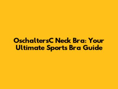 OschaltersC Neck Bra: Your Ultimate Sports Bra Guide