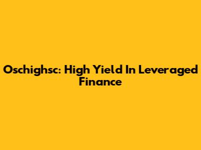 Oschighsc: High Yield In Leveraged Finance