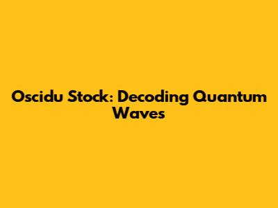 Oscidu Stock: Decoding Quantum Waves
