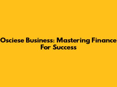 Osciese Business: Mastering Finance For Success