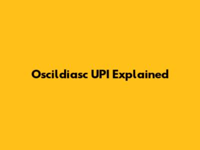 Oscildiasc UPI Explained