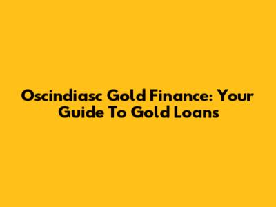 Oscindiasc Gold Finance: Your Guide To Gold Loans