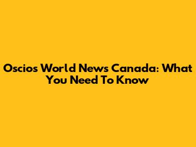 Oscio's World News Canada: What You Need To Know