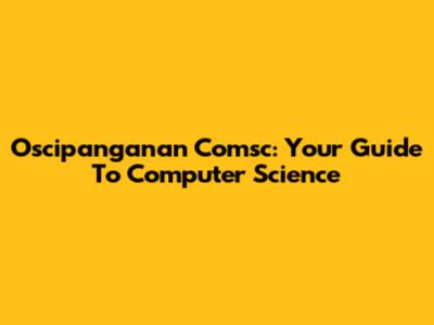 Oscipanganan Comsc: Your Guide To Computer Science