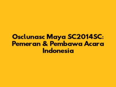 Osclunasc Maya SC2014SC: Pemeran & Pembawa Acara Indonesia