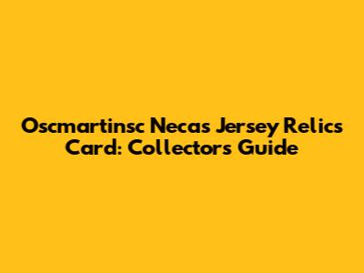 Oscmartinsc Necas Jersey Relics Card: Collector's Guide