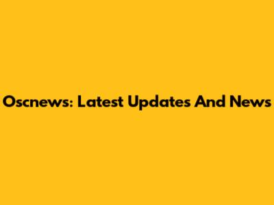 Oscnews: Latest Updates And News