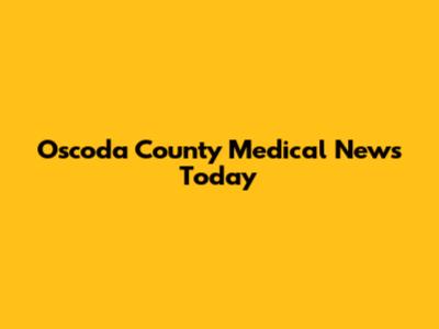 Oscoda County Medical News Today