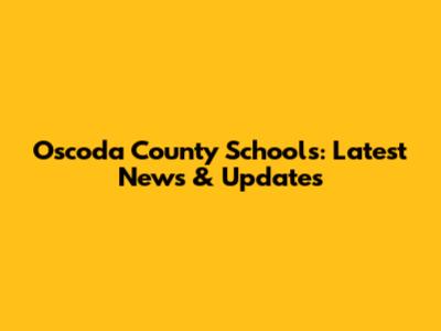 Oscoda County Schools: Latest News & Updates