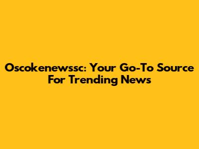 Oscokenewssc: Your Go-To Source For Trending News