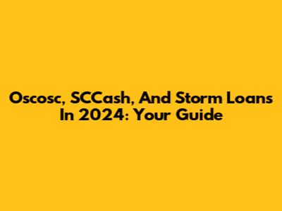 Oscosc, SCCash, And Storm Loans In 2024: Your Guide