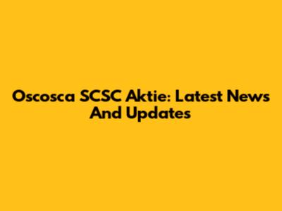 Oscosca SCSC Aktie: Latest News And Updates