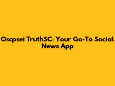 Oscpsei TruthSC: Your Go-To Social News App